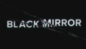 Black Mirror.